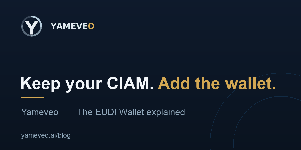 Yameveo title card: Keep your CIAM. Add the wallet. The EUDI Wallet explained